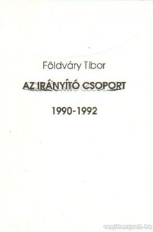 Földváry Tibor - Az írányító csoport 1990-1992 [antikvár]