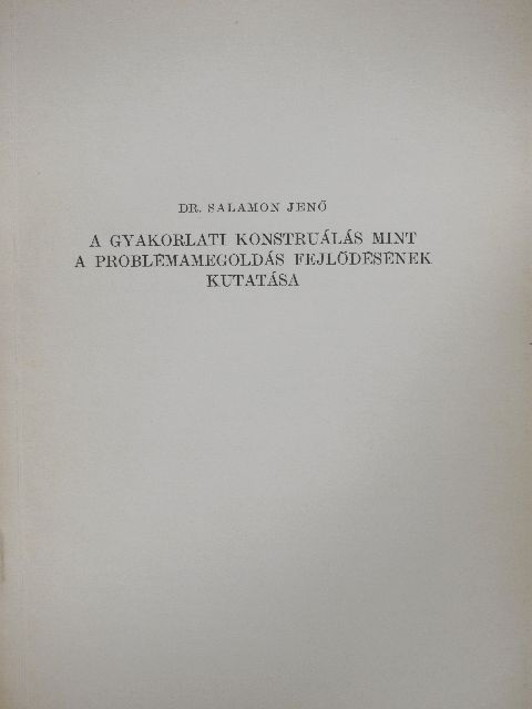 Dr. Salamon Jenő - A gyakorlati konstruálás mint a problémamegoldás fejlődésének kutatása [antikvár]