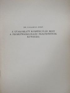 Dr. Salamon Jenő - A gyakorlati konstruálás mint a problémamegoldás fejlődésének kutatása [antikvár]