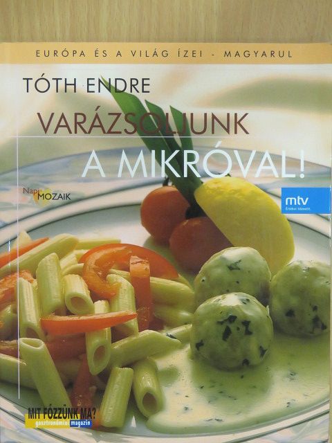 Tóth Endre - Varázsoljunk a mikróval! [antikvár]