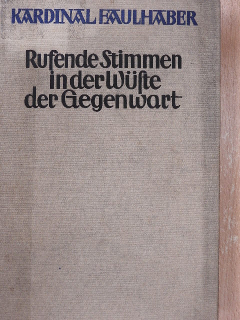 Kardinal Faulhaber - Rufende Stimmen in der Wüste der Gegenwart [antikvár]