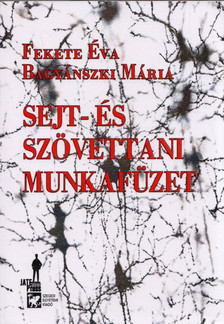 Fekete Éva, Bagyánszki Mária - Sejt -és szövettani munkafüzet a biológia alapképzésben (B képzés) résztvevő hallgatók számára [antikvár]
