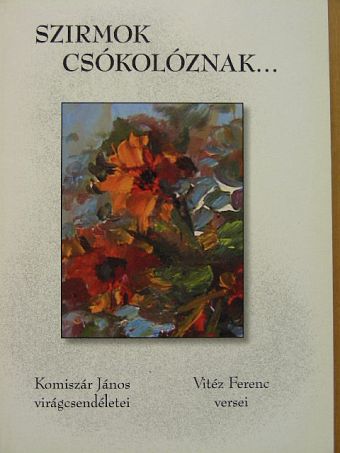 Komiszár János - Szirmok csókolóznak... [antikvár]