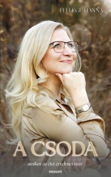 Fellegi Hanna - A csoda - amikor az élet értelmet nyer [eKönyv: epub, mobi]
