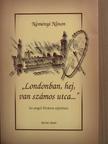 Neményi Ninon - "Londonban, hej, van számos utca..." [antikvár]