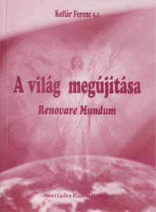 Kollár Ferenc SJ - A világ megújítása [antikvár]
