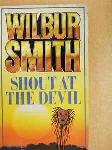 Wilbur Smith - Shout at the Devil [antikvár]