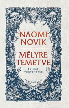 Naomi Novik - Mélyre temetve
