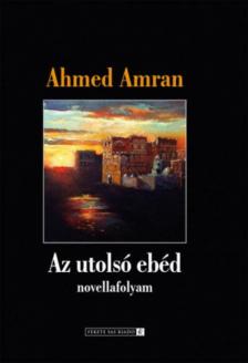 AHMED AMRAN - Az utolsó ebéd [antikvár]
