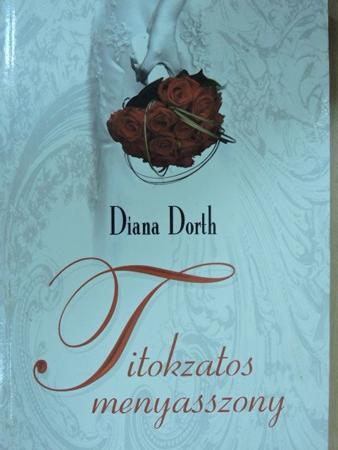 Diana Dorth - Titokzatos menyasszony [antikvár]