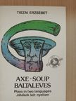 Tiszai Erzsébet - Axe-Soup Baltaleves [antikvár]