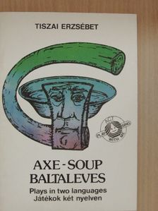 Tiszai Erzsébet - Axe-Soup Baltaleves [antikvár]