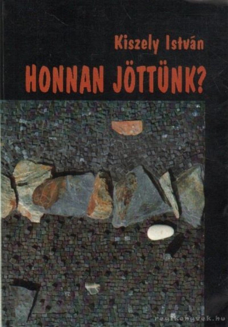KISZELY ISTVÁN - Honnan jöttünk? [antikvár]