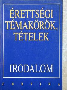 Kállay Gézáné - Érettségi témakörök, tételek - Irodalom [antikvár]
