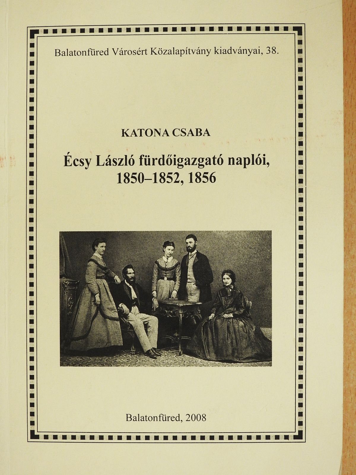 Katona Csaba - Écsy László fürdőigazgató naplói, 1850-1852, 1856 (dedikált példány) [antikvár]