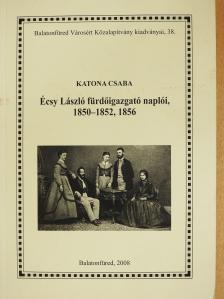 Katona Csaba - Écsy László fürdőigazgató naplói, 1850-1852, 1856 (dedikált példány) [antikvár]