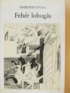 Hargitai Gyula - Fehér lobogás (dedikált példány) [antikvár]