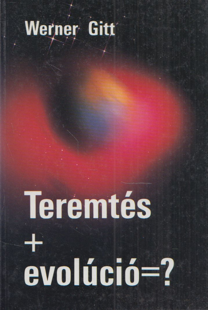 Werner Gitt - Teremtés + evolúció = ? [antikvár]