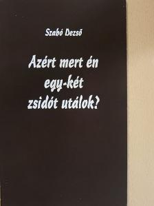 Szabó Dezső - Azért mert én egy-két zsidót utálok? [antikvár]