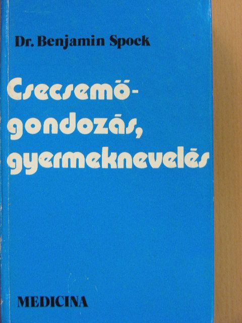 Dr. Benjamin Spock - Csecsemőgondozás, gyermeknevelés [antikvár]