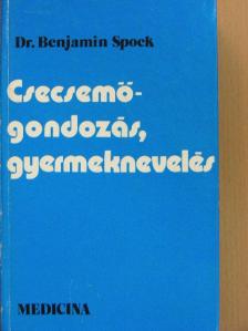 Dr. Benjamin Spock - Csecsemőgondozás, gyermeknevelés [antikvár]