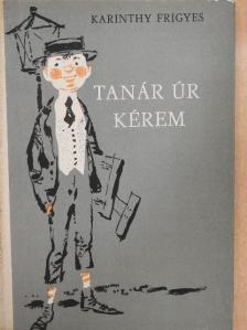 Karinthy Frigyes - Tanár úr kérem [antikvár]