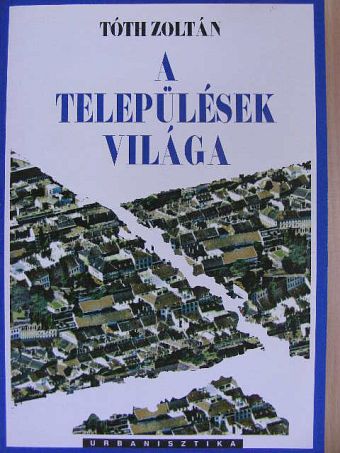 Tóth Zoltán - A települések világa [antikvár]