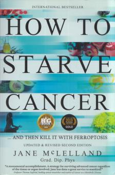 Jane McLelland - How to Starve Cancer ...and Then Kill It with Ferroptosis [antikvár]