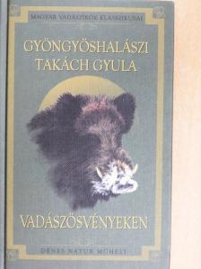 Gyöngyöshalászi Takách Gyula - Vadászösvényeken [antikvár]