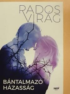 Rados Virág - Bántalmazó házasság [antikvár]