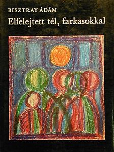 Bisztray Ádám - Elfelejtett tél, farkasokkal [antikvár]