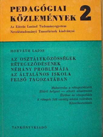 Horváth Lajos - Az osztályközösségek rétegeződésének néhány problémája az általános iskola felső tagozatában [antikvár]