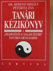 Péterfia Éva - Tanári kézikönyv a "Felkészülés a családi életre" tantárgy oktatásához [antikvár]