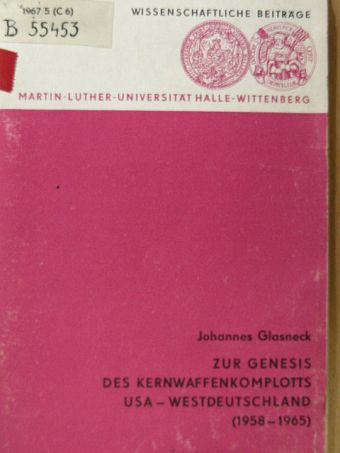 Johannes Glasneck - Zur Genesis des Kernwaffenkoplotts USA-Westdeutschland (1958-1965) [antikvár]