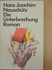 Hans Joachim Nauschütz - Die Unterbrechung [antikvár]