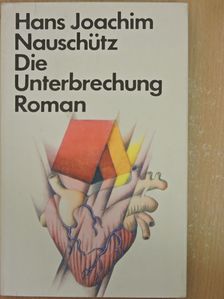 Hans Joachim Nauschütz - Die Unterbrechung [antikvár]