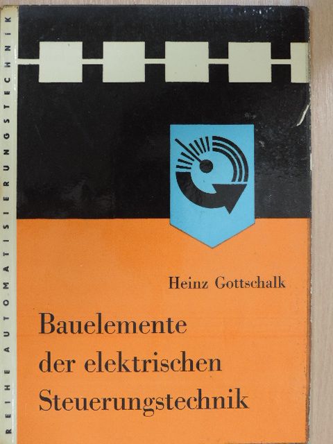 Heinz Gottschalk - Bauelemente der Elektrischen Steuerungstechnik [antikvár]