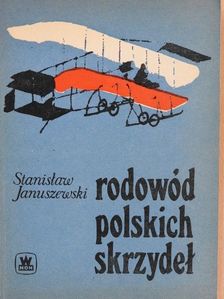 Stanislaw Januszewski - Rodowód polskich skrzydel [antikvár]