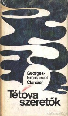 Clancier, Georges-Emmanuel - Tétova szeretők [antikvár]