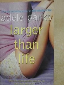 Adele Parks - Larger Than Life [antikvár]