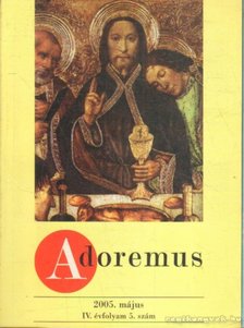 Adoremus 2005. május IV. évfolyam 5. szám [antikvár]