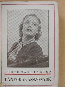 Booth Tarkington - Lányok és asszonyok [antikvár]