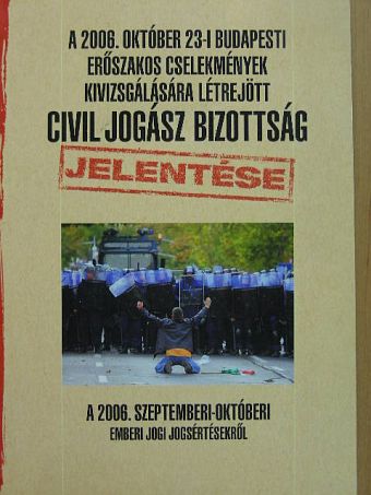 Dr. Gaudi-Nagy Tamás - A 2006. október 23-i budapesti erőszakos cselekmények kivizsgálására létrejött civil jogász bizottság jelentése a 2006. szeptemberi-októberi emberi jogi jogsértésekről [antikvár]