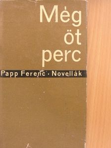 Papp Ferenc - Még öt perc [antikvár]