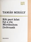 Tamás Mihály - Két part közt fut a víz/Mirákulum/Drótvasút [antikvár]