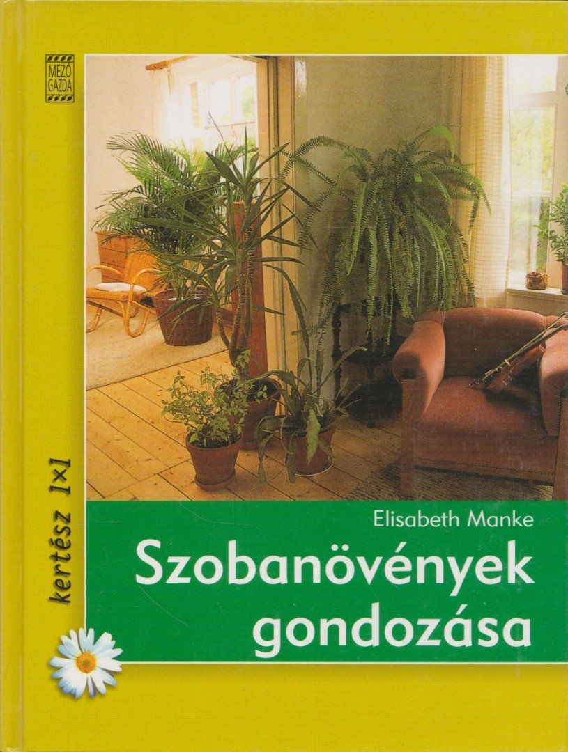 Elisabeth Manke - Szobanövények gondozása [antikvár]