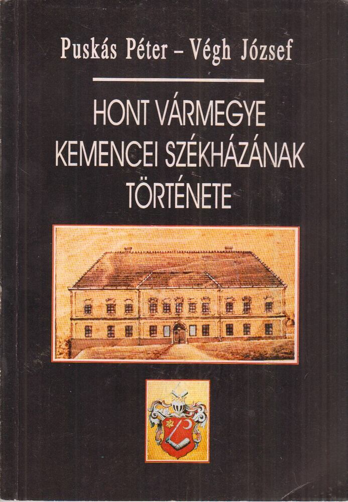 Puskás Péter, Végh József - Hont vármegye kemencei székházának története [antikvár]