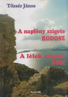 Tőzsér János - A napfény szigete Rodosz / A lélek szigete Kósz [antikvár]