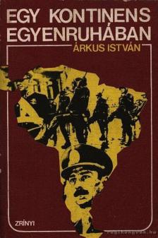 Árkus István - Egy kontinens egyenruhában [antikvár]