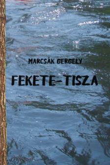 Marcsák Gergely - Fekete-Tisza [antikvár]